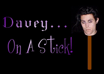Davey-On-A-Stick! Click to enter!